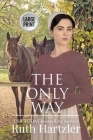 The Only Way Large Print By Ruth Hartzler Cover Image