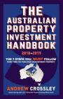 The Australian Property Investment Handbook 2018/19: The 7 steps you must follow every time you purchase an investment property By Andrew C. Crossley Cover Image