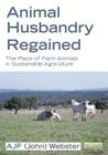 Animal Husbandry Regained: The Place of Farm Animals in Sustainable Agriculture By John Webster Cover Image