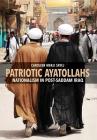 Patriotic Ayatollahs: Nationalism in Post-Saddam Iraq By Caroleen Marji Sayej Cover Image