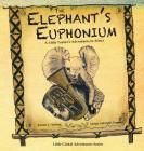 The Elephant's Euphonium: A Little Tusker's Adventures in Africa By Bonnie J. Fladung, Margo Gabrielle Damian (Illustrator), James Alexander Currie (Afterword by) Cover Image