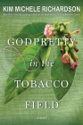 GodPretty in the Tobacco Field By Kim Michele Richardson Cover Image