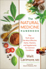 Natural Medicine Handbook: The Truth about the Most Effective Herbs, Vitamins, and Supplements for Common Conditions Cover Image