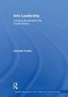 Arts Leadership: Creating Sustainable Arts Organizations By Kenneth Foster Cover Image