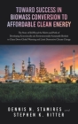 Toward Success in Biomass Conversion to Affordable Clean Energy: The Story of KiOR and the Merits and Perils of Developing Economically and Environmen By Dennis N. Stamires, Stephen K. Ritter Cover Image