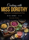 Cooking with Miss Dorothy Vol III Digestion, Constipation and You Cover Image