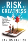 At Risk of Greatness: Reimagining Youth Outcomes Through the Intersection of Art and Technology By Carlos Carpizo Cover Image