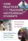 Core Practices for Teaching Multilingual Students: Humanizing Pedagogies for Equity (Language and Literacy) By Megan Madigan Peercy, Johanna M. Tigert, Daisy E. Fredricks Cover Image