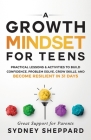 A Growth Mindset for Teens: Practical Lessons & Activities to Build Confidence, Problem Solve, Grow Skills, and Become Resilient in 31days. Cover Image