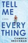 Tell Me Everything: A Novel By Cambria Brockman Cover Image