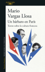 Un bárbaro en París: Textos sobre la cultura francesa / A Barbarian in Paris. Wr itings about French Culture By Mario Vargas Llosa Cover Image
