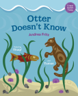 Otter Doesn't Know By Andrea Fritz Cover Image
