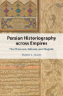 Persian Historiography Across Empires: The Ottomans, Safavids, and Mughals (Cambridge Studies in Islamic Civilization) By Sholeh A. Quinn Cover Image