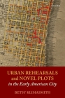 Urban Rehearsals and Novel Plots in the Early American City By Betsy Klimasmith Cover Image
