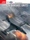 F2H Banshee Units (Combat Aircraft) By Rick Burgess, Jim Laurier (Illustrator), Gareth Hector (Illustrator) Cover Image