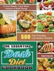 The Essential Dash Diet Cookbook: 500 Easy Everyday Low-Sodium Recipes to Shed Weight, Lower Blood Pressure & Boost Energy By Robert Hamrick Cover Image