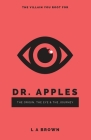 Dr. Apples: The Origin, The Eye & The Journey By L. a. Brown Cover Image