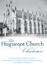 The Huguenot Church in Charleston By Margaret Middleton Rivers Eastman, Richard Donohoe Thompson, Robert P. Stockton (With) Cover Image