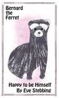 Bernard the Ferret: Happy to Be Himself. By Eve Stebbing Cover Image