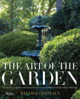 The Art of the Garden: Landscapes, Interiors, Arrangements, and Recipes Inspired by Horticultural  Splendors By Relais & Châteaux North America, Daniel Hostettler (Introduction by), David Engelhardt (Photographs by) Cover Image