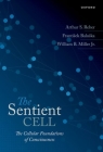 The Sentient Cell: The Cellular Foundations of Consciousness By Arthur S. Reber, Frantisek Baluska, William Miller Cover Image