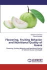 Flowering, Fruiting Behavior and Nutritional Quality of Guava By Santosh Kumar Bose, Prianka Howlader Cover Image