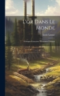 L'or Dans Le Monde: Géologie--Extraction --Économie Politique By Louis Launay Cover Image