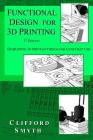 Functional Design for 3D Printing: Designing 3d printed things for everyday use - 3rd edition Cover Image