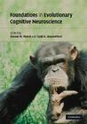 Foundations in Evolutionary Cognitive Neuroscience By Steven M. Platek (Editor), Todd K. Shackelford (Editor) Cover Image