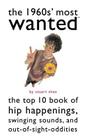 The 1960s' Most Wanted: The Top 10 Book of Hip Happenings, Swinging Sounds, and Out-of-Sight Oddities (Most Wanted™) By Stuart Shea Cover Image
