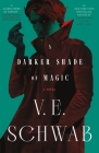A Darker Shade of Magic: A Novel (Shades of Magic #1) By V. E. Schwab Cover Image