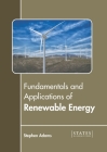 Fundamentals and Applications of Renewable Energy By Stephen Adams (Editor) Cover Image
