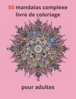 50 mandalas complexes livre de coloriage pour adultes By Stive Brade Cover Image