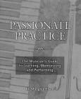 Passionate Prac: The Musician's Guide to Learning, Memorizing and Performing By Margret Elson Cover Image