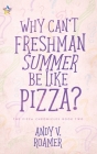 Why Can't Freshman Summer Be Like Pizza? By Andy V. Roamer Cover Image