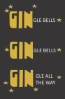 GINgle Bells, GINgle Bells, GINgle all the way: Funny gag Christmas and Gin notebook. Cute funny Christmas gift for gin lovers. By Daddio Notebooks Cover Image