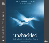 Unshackled: Finding God's Freedom from Trauma By Dr. Elizabeth Stevens, Thomas Jeffries, Dr. Elizabeth Stevens (Narrator) Cover Image