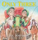 Only Three By J. E. Johnson, Michael L. Miller (Illustrator) Cover Image