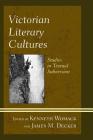 Victorian Literary Cultures: Studies in Textual Subversion By Kenneth Womack (Editor), James M. Decker (Editor), Troy Bassett (Contribution by) Cover Image