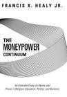 The Moneypower Continuum: An Extended Essay on Money and Power in Religion, Education, Politics, and Business By Jr. Healy, Francis X. Cover Image