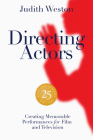 Directing Actors - 25th Anniversary Edition: Creating Memorable Performances for Film and Television By Judith Weston Cover Image