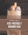 222 Yummy Kid-Friendly Brown Bag Recipes: Explore Kid-Friendly Brown Bag Cookbook NOW! Cover Image