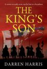 The King's Son: A crown so easily won, can be lost in a heartbeat By Darren Harris Cover Image