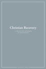 Christian Recovery: A Twelve-Step Approach to Discipleship By Providence Church, John Scharbach (Editor), Kendal Haug (Editor) Cover Image
