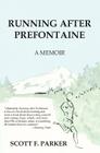 Running After Prefontaine By Scott F. Parker Cover Image