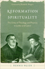 Reformation Spirituality: The Unity of Theology and Practice in Luther and Calvin By Dennis Ngien, Ronald Rittgers (Foreword by) Cover Image
