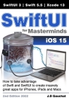 SwiftUI for Masterminds: How to take advantage of Swift 5.5 and SwiftUI 3 to create insanely great apps for iPhones, iPads, and Macs By John D. Gauchat Cover Image