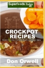 Crockpot Recipes: Over 265 Quick & Easy Gluten Free Low Cholesterol Whole Foods Recipes full of Antioxidants & Phytochemicals By Don Orwell Cover Image