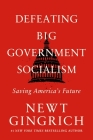 Defeating Big Government Socialism: Saving America's Future By Newt Gingrich Cover Image
