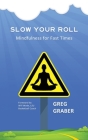 Slow Your Roll: Mindfulness for Fast Times Cover Image